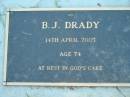 
B.J. DRADY,
14 April 2005 age 74;
Kalbar General Cemetery, Boonah Shire

