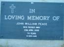 
John William PEACE,
died 29 April 2003 aged 74 years;
Kalbar General Cemetery, Boonah Shire

