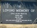 
Eric Alan MARTIN,
died 30 July 2001 aged 66 years,
father & poppy of Anne-Maree & Aria;
Kalbar General Cemetery, Boonah Shire
