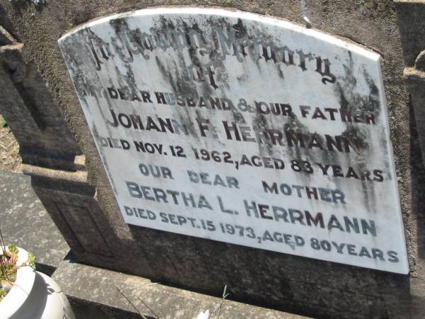 Johan F. HERRMANN, husband father,  | died 12 Nov 1962 aged 83 years;  | Bertha L. HERRMANN, mother,  | died 15 Sept 1973 aged 80 years;  | Kalbar General Cemetery, Boonah Shire  | 
