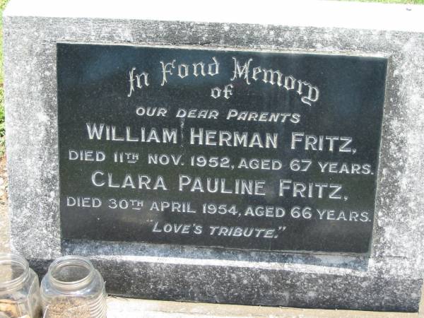 parents;  | William Herman FRITZ,  | died 11 Nov 1952 aged 67 years;  | Clara Pauline FRITZ,  | died 30 April 1954 aged 66 years;  | Kalbar General Cemetery, Boonah Shire  | 