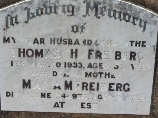 Thomas H. FREIBERG, husband father,  | died 30 Mar 1933 aged 35 years;  | Mariam H. FREIBERG, mother,  | died 24 June 1976 aged 92 years;  | Kalbar General Cemetery, Boonah Shire  | 