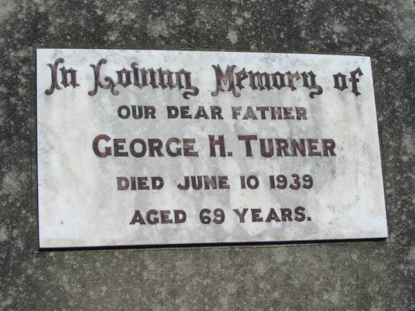 George H. TURNER, father,  | died 10 June 1939 aged 69 years;  | Kalbar General Cemetery, Boonah Shire  | 