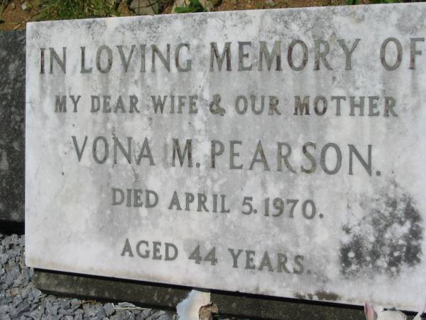 Vona M. PEARSON, wife mother,  | died 5 April 1970 aged 44 years;  | Kalbar General Cemetery, Boonah Shire  | 