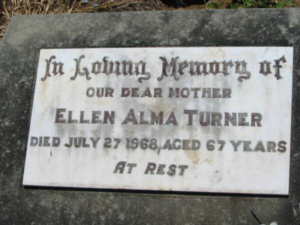 Ellen Alma TURNER, mother,  | died 27 July 1968 aged 67 years;  | Kalbar General Cemetery, Boonah Shire  | 