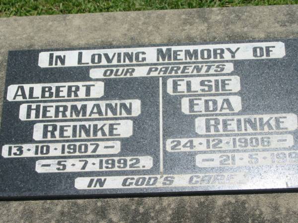 parents;  | Albert Hermann REINKE,  | 13-10-1907 - 5-7-1992;  | Elsie Eda REINKE,  | 24-12-1906 - 21-5-1991;  | Kalbar General Cemetery, Boonah Shire  | 