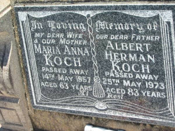 Maria Anna KOCH, wife mother,  | died 14 May 1957 aged 63 years;  | Albert Herman KOCH, father,  | died 25 May 1973 aged 83 years;  | Kalbar General Cemetery, Boonah Shire  | 