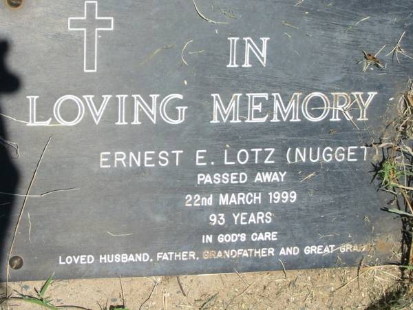 Ernest E. LOTZ (Nugget),  | died 22 March 1999 aged 93 years,  | husband father grandfather great-grandfather;  | Kalbar General Cemetery, Boonah Shire  | 