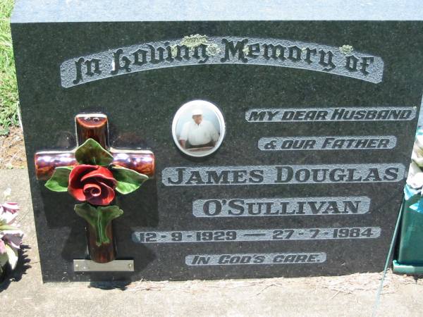 James Douglas O'SULLIVAN, husband father,  | 12-9-1929 - 27-7-1984;  | Kalbar General Cemetery, Boonah Shire  | 
