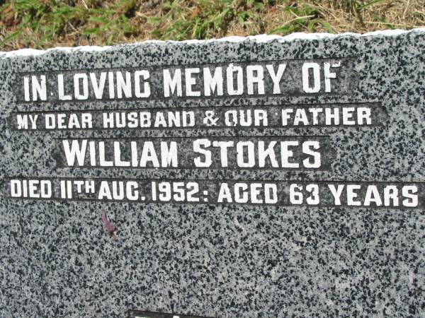 William STOKES, husband father,  | died 11 Aug 1952 aged 63 years;  | Kalbar General Cemetery, Boonah Shire  | 
