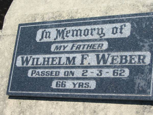 Wilhelm F. WEBER, father,  | died 2-3-62, 66 years;  | Kalbar General Cemetery, Boonah Shire  | 