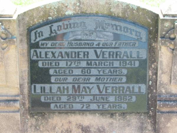 Alexander VERRALL, husband father,  | died 17 March 1941 aged 60 years;  | Lillah May VERRALL, mother,  | died 29 June 1962 aged 72 years;  | Kalbar General Cemetery, Boonah Shire  | 
