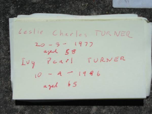 Leslie Charles TURNER,  | husband father grandfather,  | died 20-5-1977 aged 58 years;  | Ivy Pearl TURNER,  | mother grandmother,  | died 10-4-1986 aged 65 years;  | Kalbar General Cemetery, Boonah Shire  | 