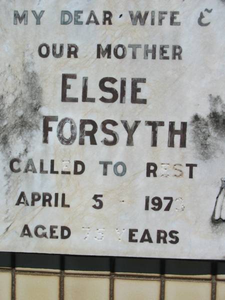 Elsie FORSYTH,  | wife mother,  | died 5 April 1973 aged 75 years;  | Cyril Keith FORSYTH,  | father,  | died 15 Sept 1984 aged 86 years;  | Kalbar General Cemetery, Boonah Shire  | 