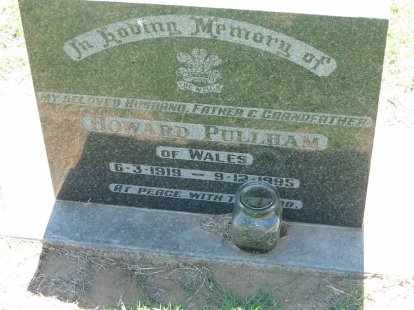 Howard PULLHAM, of Wales,  | husband father grandfather,  | 6-3-1919 - 9-12-1995;  | Kalbar General Cemetery, Boonah Shire  | 