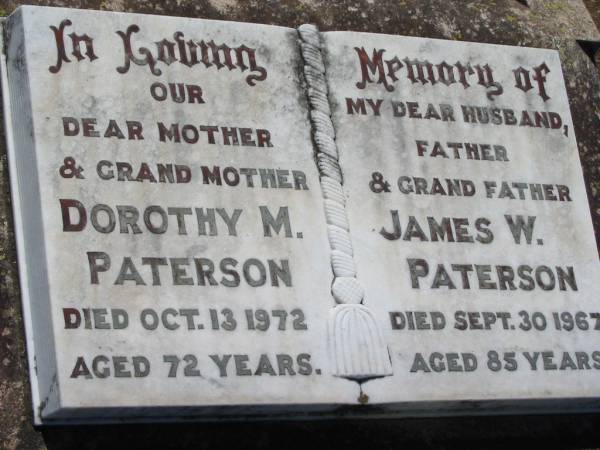 Dorothy M. PATERSON, mother grandmother,  | died 13 Oct 1972 aged 72 years;  | James W. PATERSON, husband father grandfather,  | died 30 Sept 1967 aged 85 years;  | Kalbar General Cemetery, Boonah Shire  | 