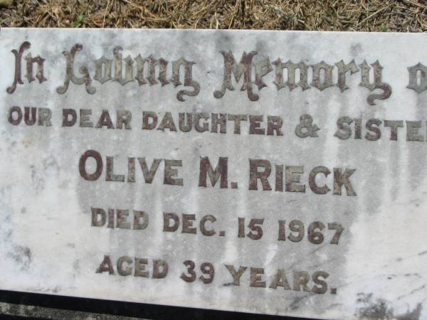 Olive M. RIECK, daughter sister,  | died 15 Dec 1967 aged 39 years;  | Kalbar General Cemetery, Boonah Shire  | 