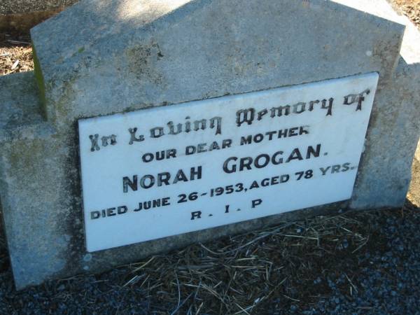 Norah GROGAN, mother,  | died 26 June 1953 aged 78 years;  | Kalbar General Cemetery, Boonah Shire  | 