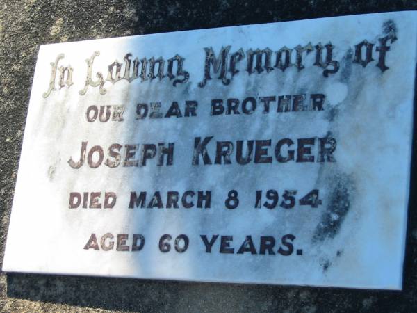 Joseph KRUEGER, brother,  | died 8 March 1954 aged 60 years;  | Kalbar General Cemetery, Boonah Shire  | 
