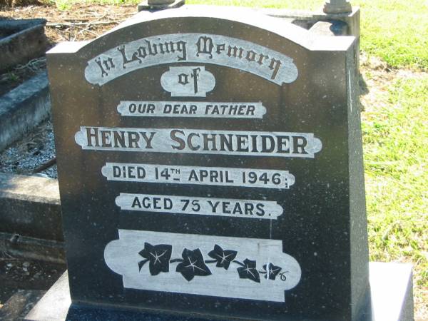 Henry SCHNEIDER, father,  | died 14 April 1946 aged 75 years;  | Kalbar General Cemetery, Boonah Shire  | 