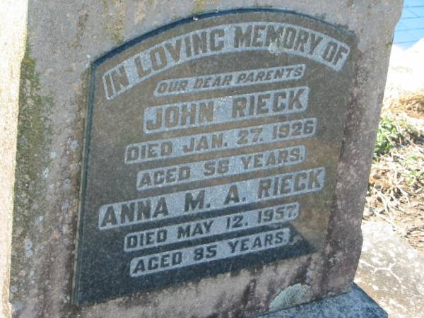 parents;  | John RIECK,  | died 27 Jan 1926 aged 56 years;  | Anna M.A. RIECK,  | died 12 May 1957 aged 85 years;  | Kalbar General Cemetery, Boonah Shire  | 