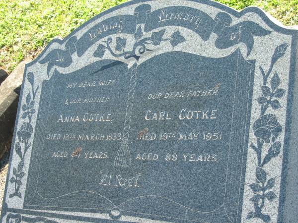 Anna GOTKE, wife mother,  | died 12 March 1933 aged 64 years;  | Carl GOTKE, father,  | died 19 May 1951 aged 88 years;  | Kalbar General Cemetery, Boonah Shire  | 