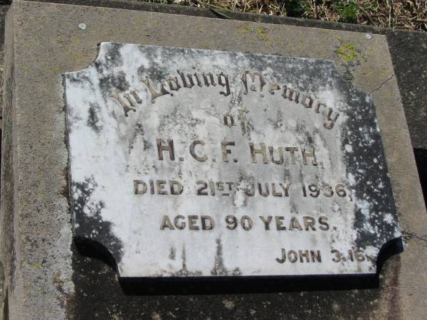 H.C.F. HUTH,  | died 21 July 1936 aged 90 years;  | Kalbar General Cemetery, Boonah Shire  | 
