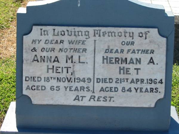 Anna M.L. HEIT, wife mother,  | died 18 Nov 1949 aged 65 years;  | Herman A. HEIT, father,  | died 21 April 1964 aged 84 years;  | Kalbar General Cemetery, Boonah Shire  | 