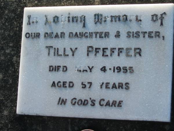 Tilly PFEFFER, daughter sister,  | died 4 May 1955 aged 57 years;  | Kalbar General Cemetery, Boonah Shire  | 
