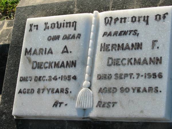 parents;  | Maria A. DIECKMANN,  | died 24 Dec 1954 aged 87 years;  | Hermann F. DIECKMANN,  | died 7 Sept 1956 aged 90 years;  | Kalbar General Cemetery, Boonah Shire  | 