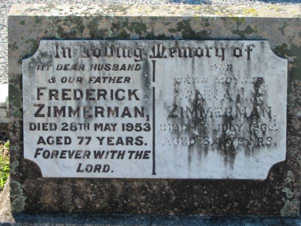 Frederick ZIMMERMAN, husband father,  | died 28 May 1953 aged 77 years;  | Anna L. ZIMMERMAN,  | died 1 July 1964 aged 84 years;  | Kalbar General Cemetery, Boonah Shire  | 