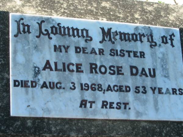 Alice Rose DAU, sister,  | died 3 Aug 1968 aged 53 years;  | Kalbar General Cemetery, Boonah Shire  | 
