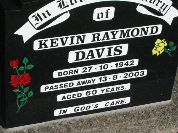 Kevin Raymond DAVIS,  | born 27-10-1942 died 13-8-2003 aged 60 years;  | Kalbar General Cemetery, Boonah Shire  | 