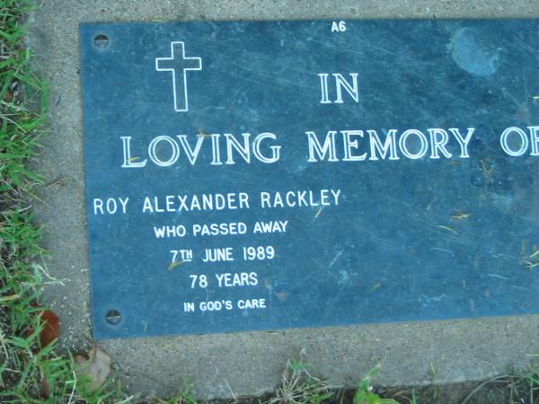 Roy Alexander RACKLEY,  | died 7 June 1989 aged 78 years;  | Kalbar General Cemetery, Boonah Shire  | 