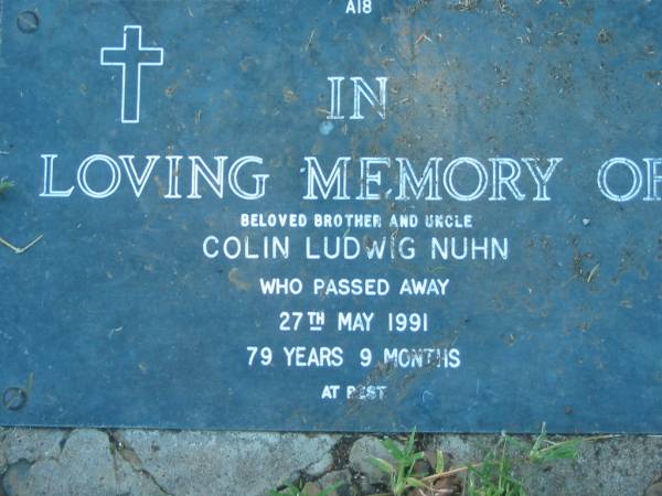 Colin Ludwig NUHN, brother uncle,  | died 27 May 1991 aged 79 years 9 months;  | Kalbar General Cemetery, Boonah Shire  | 