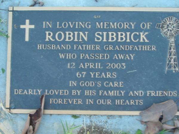 Robin SIBBICK,  | husband father grandfather,  | died 12 April 2003 aged 67 years;  | Kalbar General Cemetery, Boonah Shire  | 