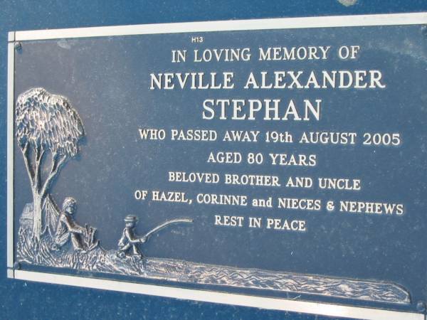 Neville Alexander STEPHAN,  | died 19 Aug 2005 aged 80 years,  | brother and uncle of Hazel & Corrine  | and nieces & nephews;  | Kalbar General Cemetery, Boonah Shire  | 
