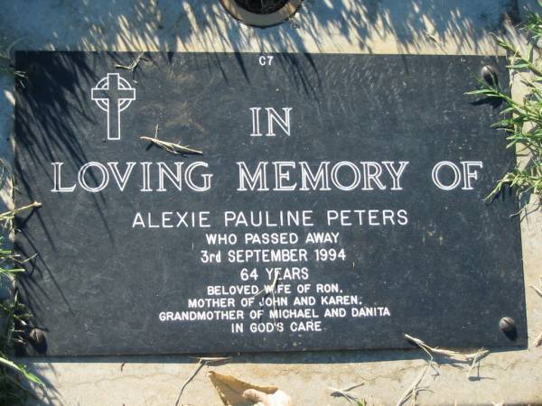 Alexie Pauline PETERS,  | died 3 Sept 1994 aged 64 years,  | wife of Ron,  | mother of John & Karen,  | grandmother of Michael & Danita;  | Kalbar General Cemetery, Boonah Shire  | 