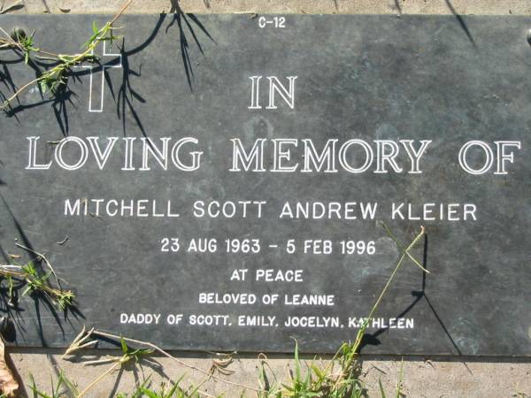 Mitchell Scott Andrew KLEIER,  | 23 Aug 1963 - 5 Feb 1996,  | beloved of Leanne,  | daddy of Scott, Emily, Jocelyn, Kathleen;  | Kalbar General Cemetery, Boonah Shire  | 