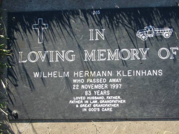 Wilhelm Hermann KLEINHANS,  | died 22 Nov 1997 aged 83 years,  | husband father father-in-law  | grandfather great-grandfather;  | Kalbar General Cemetery, Boonah Shire  | 