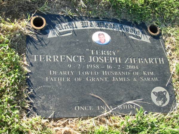 Terrence Joseph ZIEBARTH ( Terry ),  | 9-2-1958 - 16-2-2004,  | husband of Kim,  | father of Grant, James & Sarah;  | Kalbar General Cemetery, Boonah Shire  | 