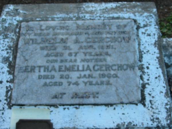 Wilhelm A GERCHOW  | 31 Aug 1951, aged 67  | Bertha Emelia GERCHOW  | 20 Jan 1960, aged 74  |   | St John's Lutheran Church Cemetery, Kalbar, Boonah Shire  |   | 