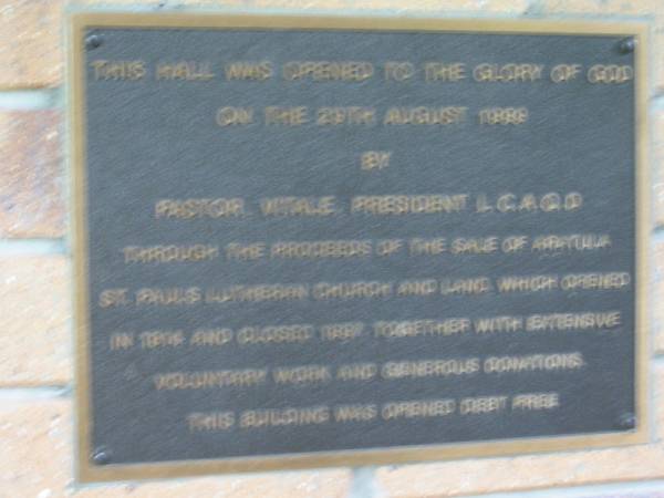 The hall in Kalbar Lutheran was funded through the proceeds of the sale of  | Aratula St Pauls Lutheran Church and land. Which opened in 1914 and closed 1997  | (Kalbar Lutheran)  | 