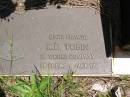 
K.D. TOBIN,
died 29-11-1993 aged 72 years;
Kandanga Cemetery, Cooloola Shire
