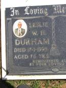 
Leslie W.H. DURHAM,
died 17-1-1995 aged 76 years;
Kandanga Cemetery, Cooloola Shire
