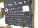 
Jason Lloyd KING-DURHAM,
6-5-1976 - 17-11-1995;
Kandanga Cemetery, Cooloola Shire
