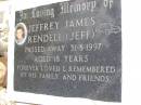 
Jeffrey James RENDELL (Jeff),
died 31-8-1997 aged 18 years;
Kandanga Cemetery, Cooloola Shire
