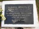 
Gladys Mary WILLIAMS,
wife mother mother-in-law grandmother,
died 9 June 1983 aged 58 years;
Kandanga Cemetery, Cooloola Shire
