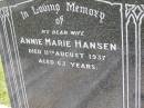 
Annie Marie HANSEN, wife,
died 11 Aug 1937 aged 65 years;
Kandanga Cemetery, Cooloola Shire
