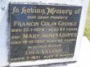 
parents;
Francis Colin George,
died 22-1-194 aged 67 years;
Mary Agnes COOPER,
died 18-10-1962 aged 62 years;
Lola Valerie, sister,
died 11-7-1931 aged 15 months;
Kandanga Cemetery, Cooloola Shire
